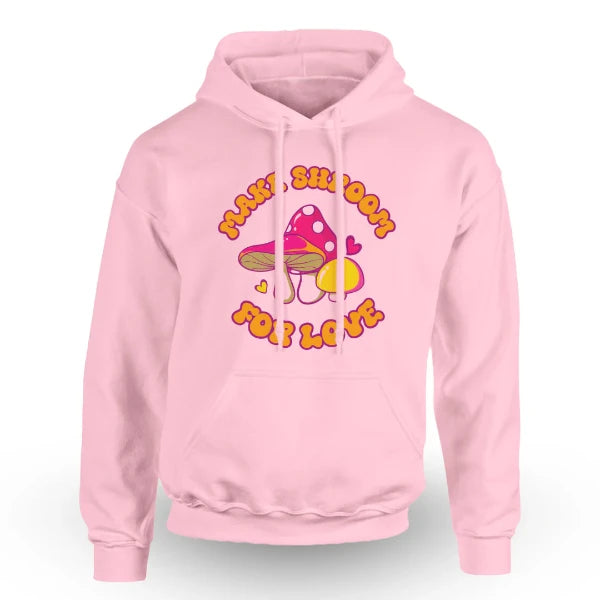 Make Shroom for Love Hoodie